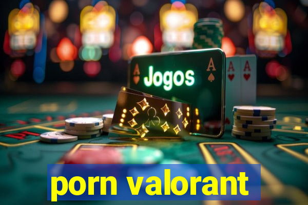 porn valorant